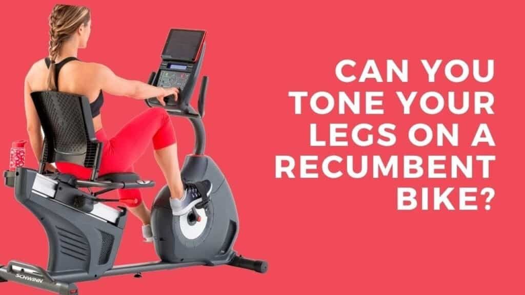 Does Recumbent Bike Tone Legs? T7FIT