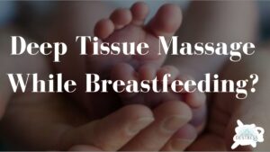 Read more about the article Can You Get a Deep Tissue Massage While Breastfeeding?