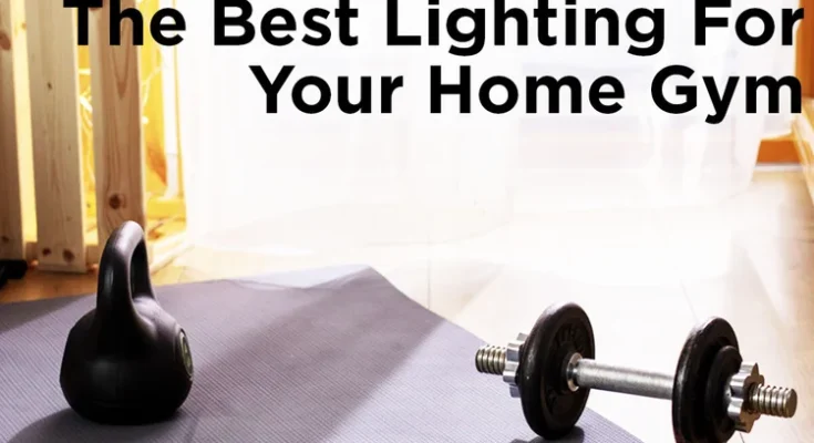What Lighting is Best for a Home Gym?